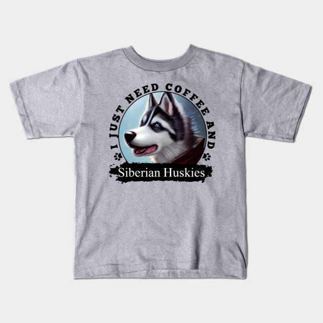 i just need coffee and Siberian Huskies Kids T-Shirt by Energized Designs